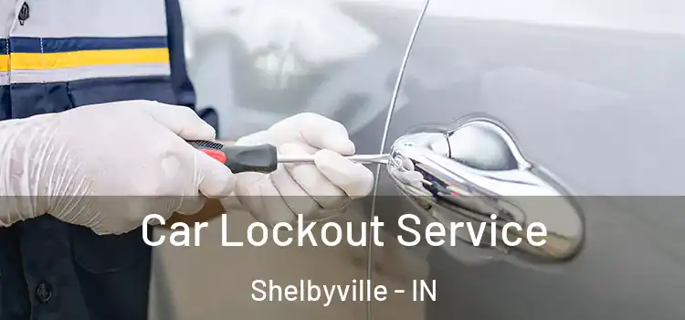  Car Lockout Service Shelbyville - IN