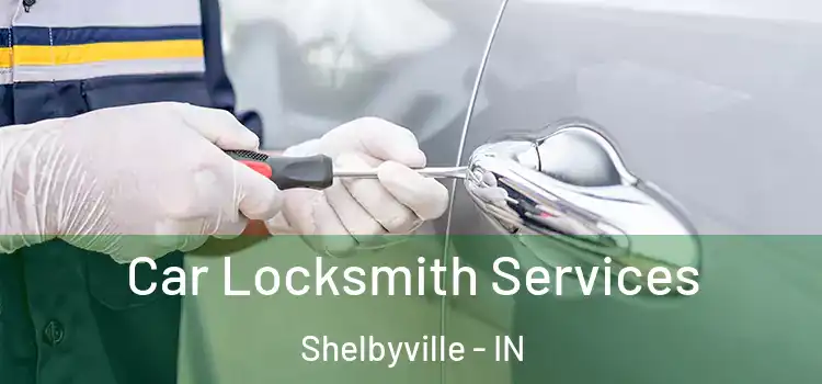  Car Locksmith Services Shelbyville - IN