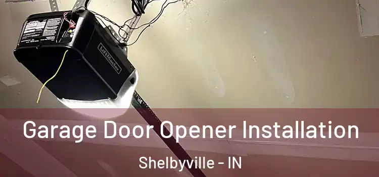  Garage Door Opener Installation Shelbyville - IN