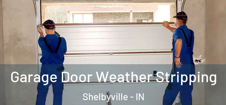  Garage Door Weather Stripping Shelbyville - IN