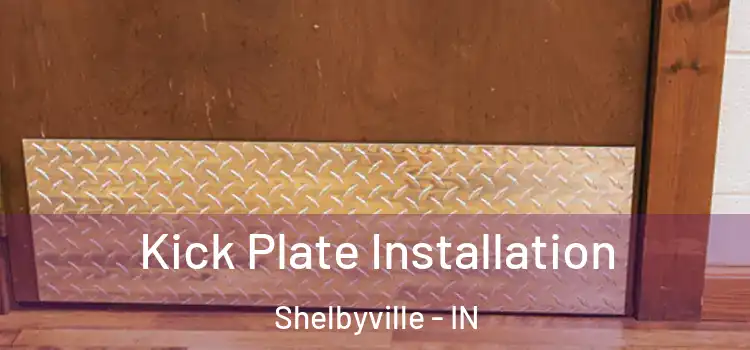  Kick Plate Installation Shelbyville - IN