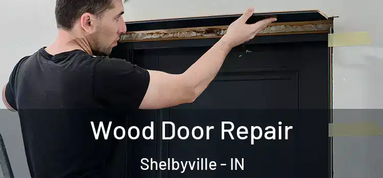 Wood Door Repair Shelbyville - IN